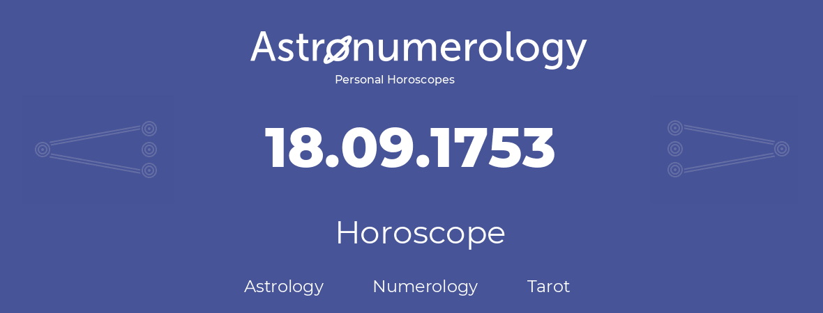 Horoscope for birthday (born day): 18.09.1753 (September 18, 1753)
