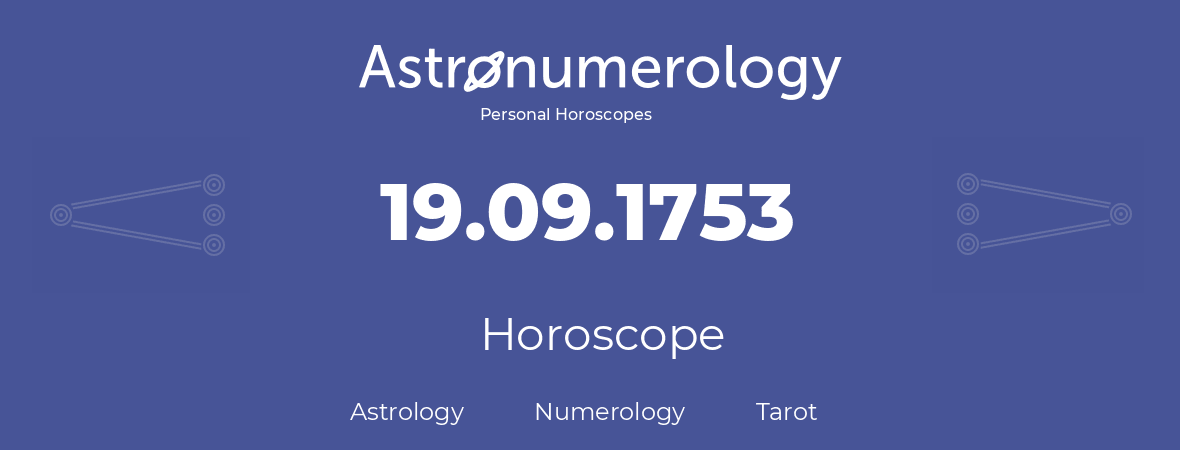 Horoscope for birthday (born day): 19.09.1753 (September 19, 1753)