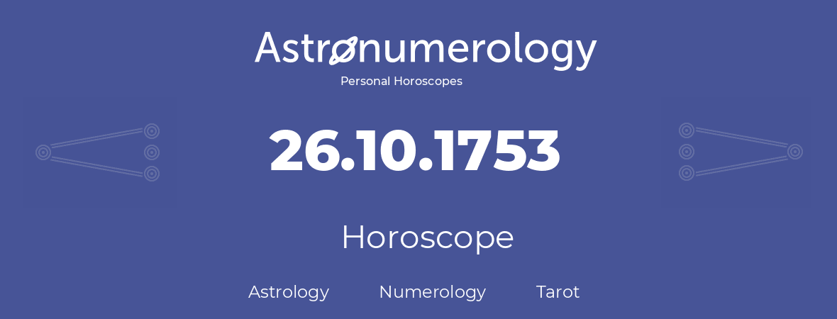 Horoscope for birthday (born day): 26.10.1753 (Oct 26, 1753)