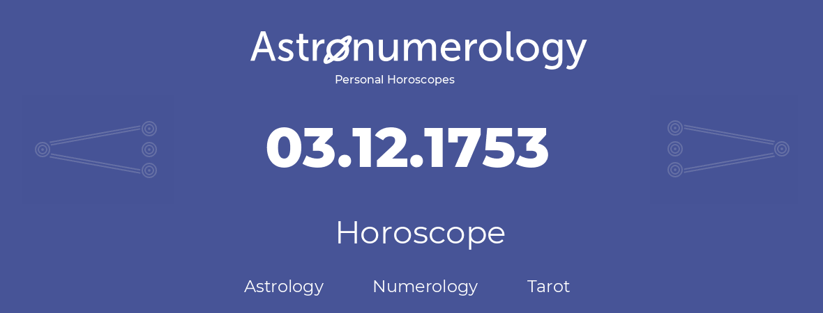 Horoscope for birthday (born day): 03.12.1753 (December 3, 1753)