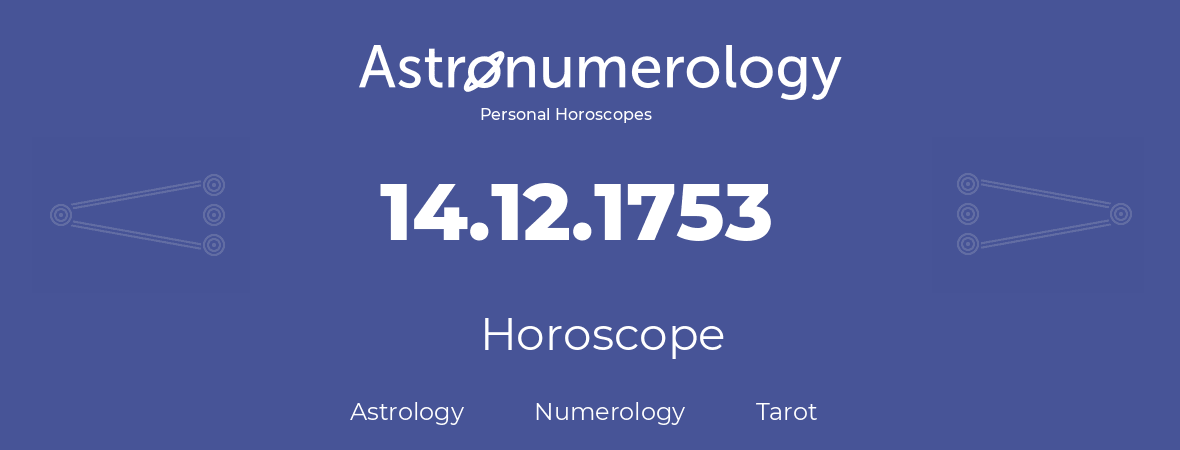 Horoscope for birthday (born day): 14.12.1753 (December 14, 1753)