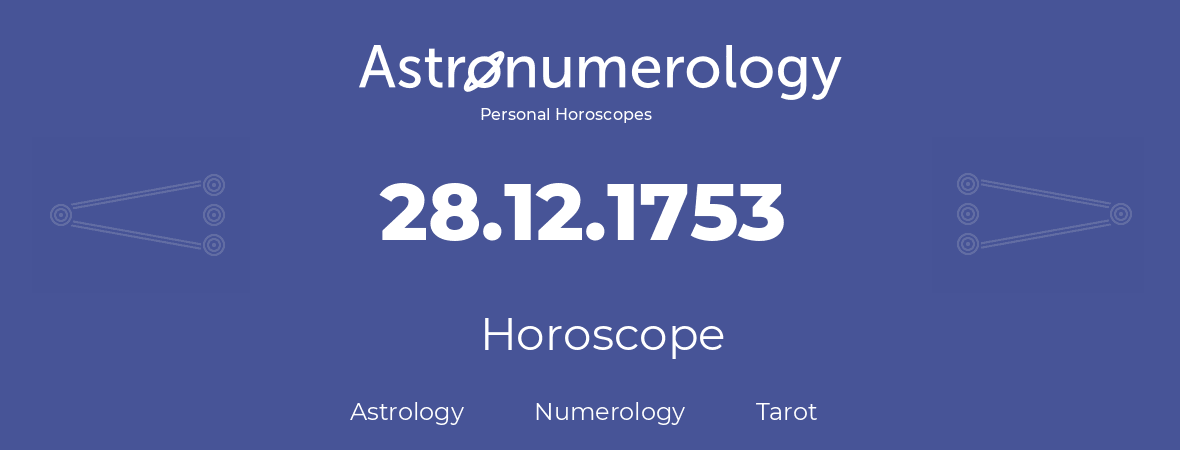 Horoscope for birthday (born day): 28.12.1753 (December 28, 1753)