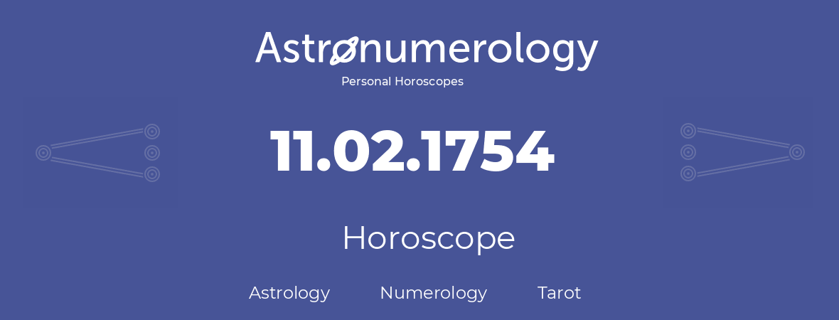 Horoscope for birthday (born day): 11.02.1754 (February 11, 1754)