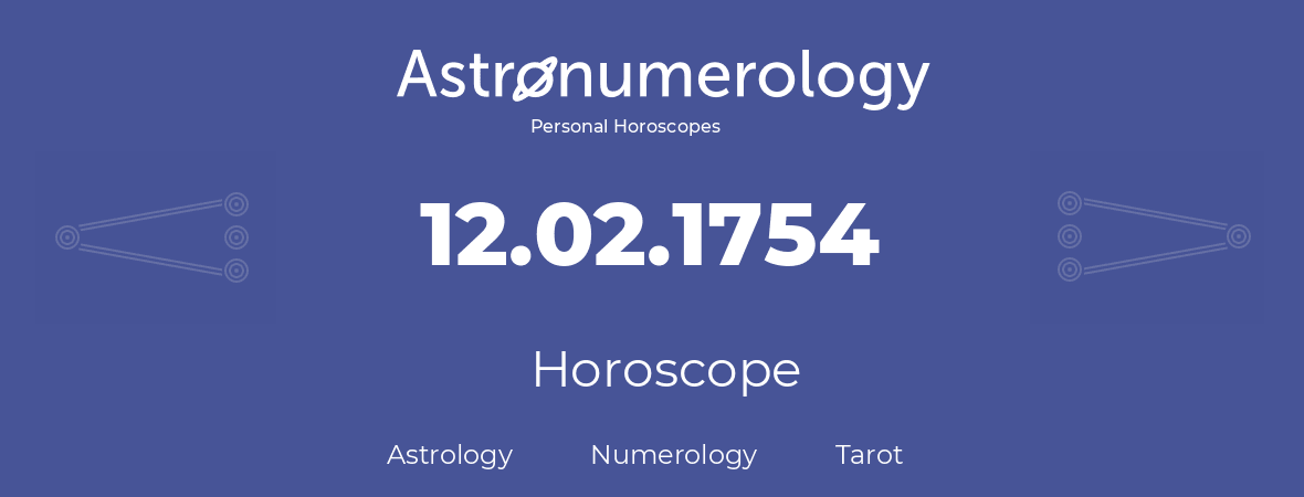 Horoscope for birthday (born day): 12.02.1754 (February 12, 1754)