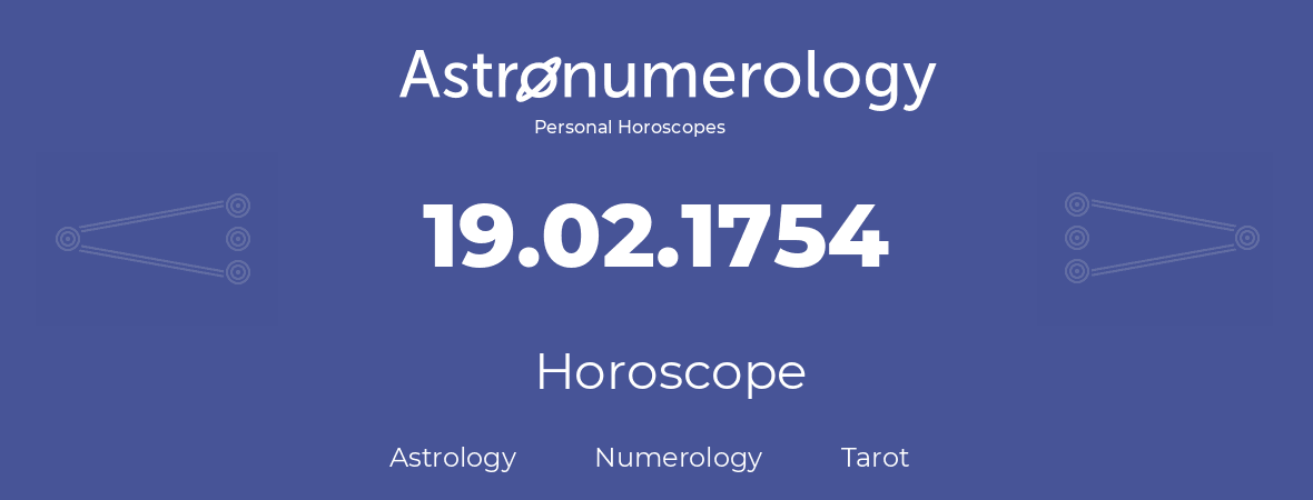 Horoscope for birthday (born day): 19.02.1754 (February 19, 1754)