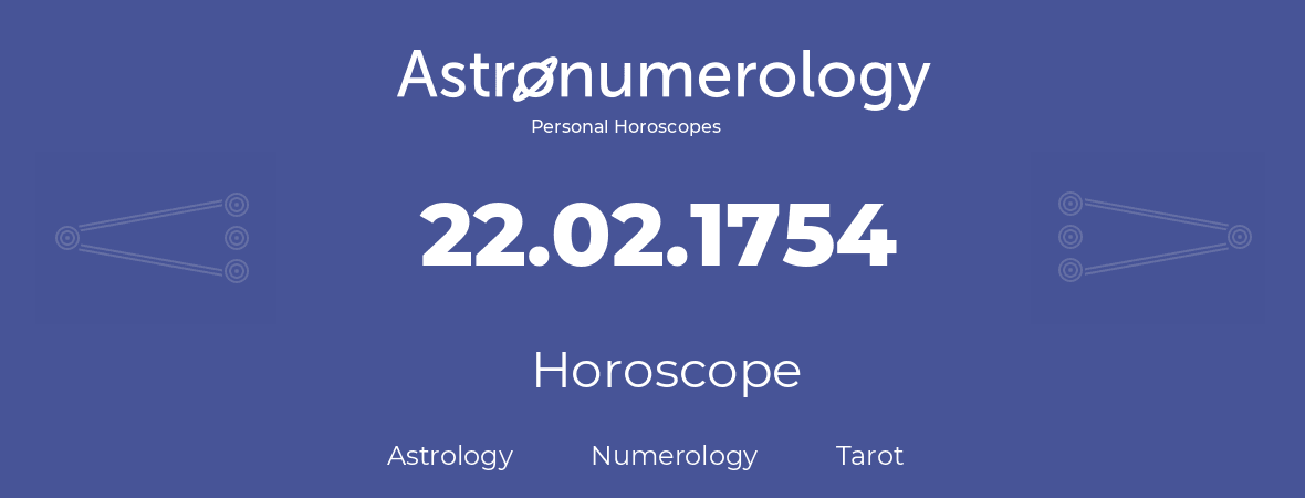 Horoscope for birthday (born day): 22.02.1754 (February 22, 1754)