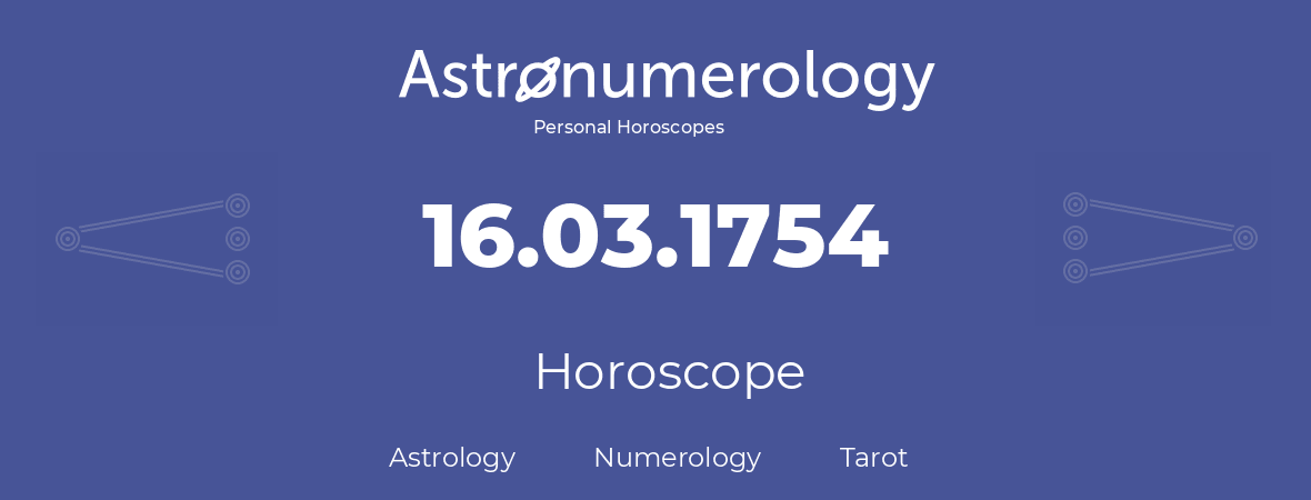 Horoscope for birthday (born day): 16.03.1754 (March 16, 1754)