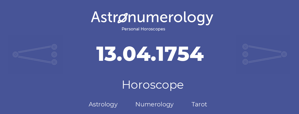 Horoscope for birthday (born day): 13.04.1754 (April 13, 1754)