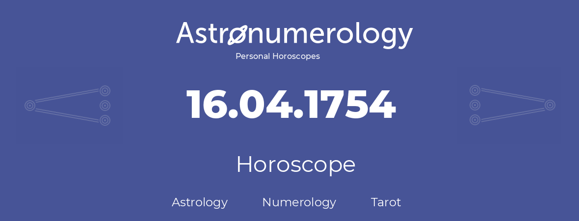 Horoscope for birthday (born day): 16.04.1754 (April 16, 1754)