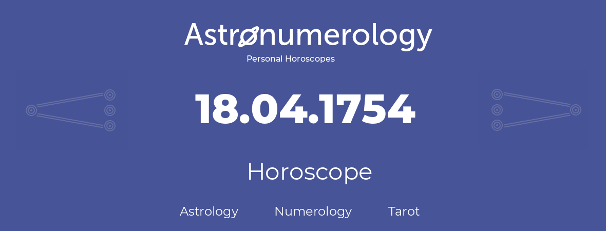 Horoscope for birthday (born day): 18.04.1754 (April 18, 1754)