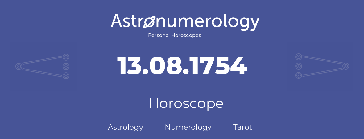 Horoscope for birthday (born day): 13.08.1754 (August 13, 1754)