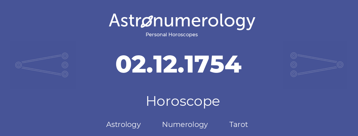Horoscope for birthday (born day): 02.12.1754 (December 02, 1754)