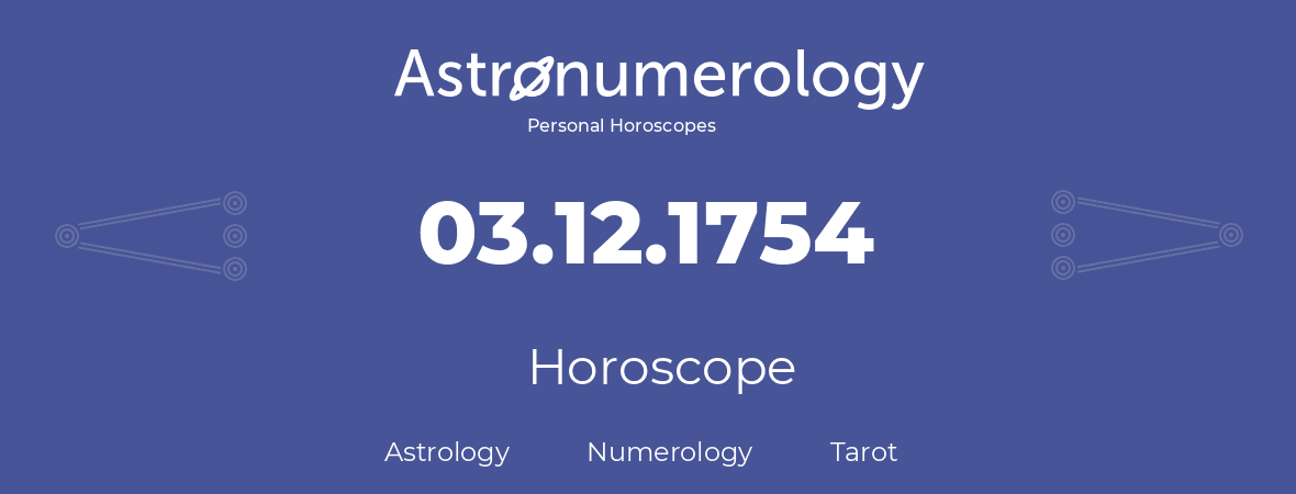 Horoscope for birthday (born day): 03.12.1754 (December 3, 1754)