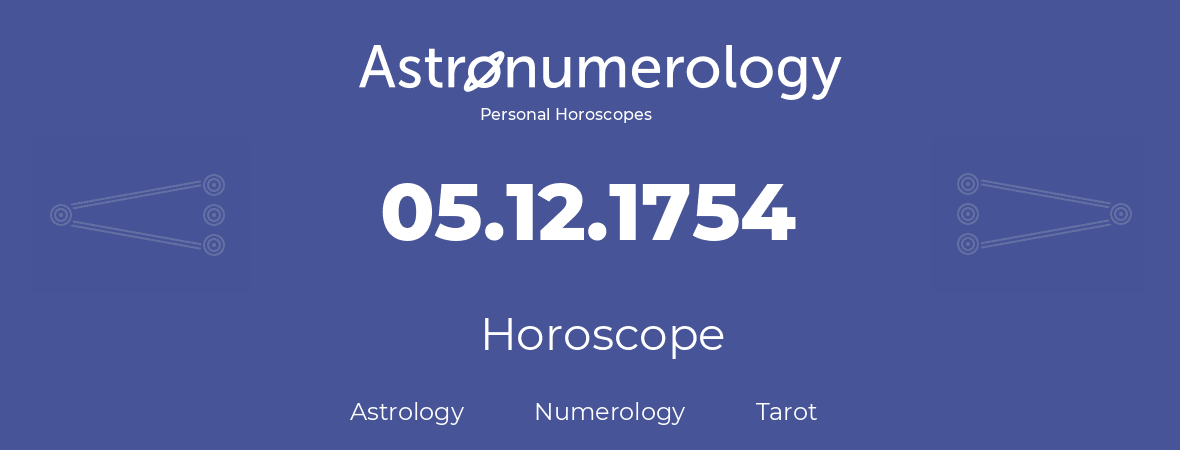 Horoscope for birthday (born day): 05.12.1754 (December 5, 1754)