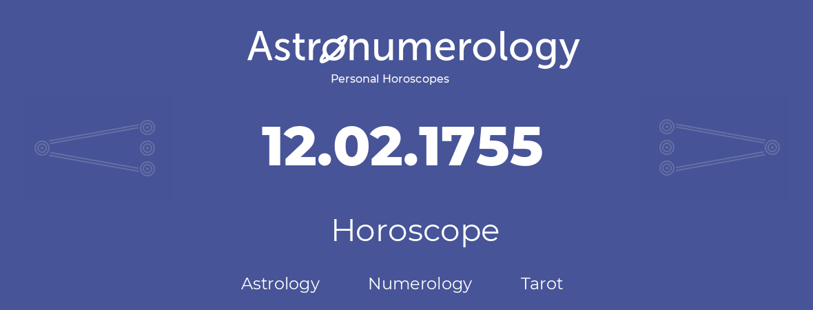 Horoscope for birthday (born day): 12.02.1755 (February 12, 1755)