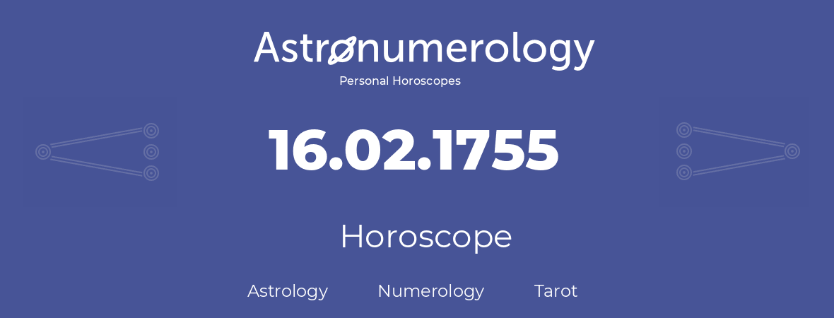Horoscope for birthday (born day): 16.02.1755 (February 16, 1755)