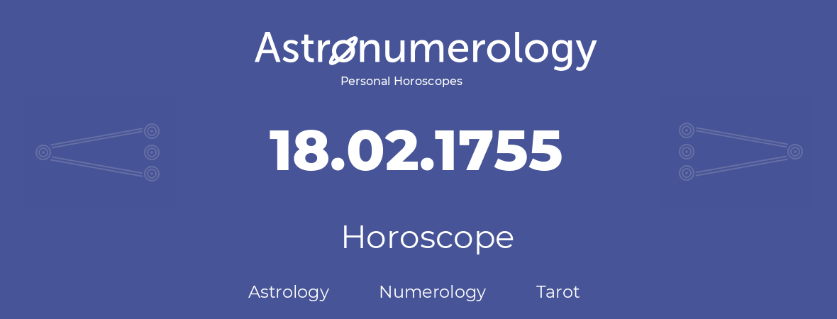 Horoscope for birthday (born day): 18.02.1755 (February 18, 1755)