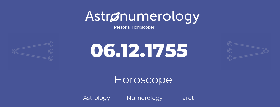 Horoscope for birthday (born day): 06.12.1755 (December 6, 1755)