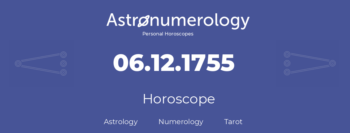 Horoscope for birthday (born day): 06.12.1755 (December 06, 1755)