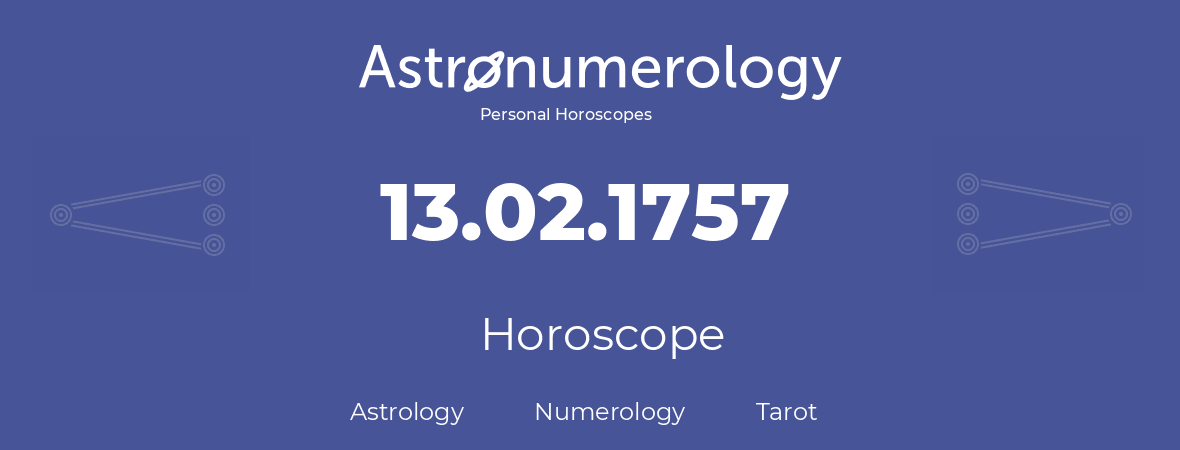 Horoscope for birthday (born day): 13.02.1757 (February 13, 1757)