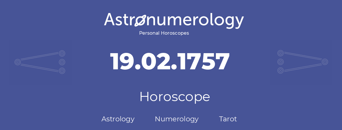 Horoscope for birthday (born day): 19.02.1757 (February 19, 1757)