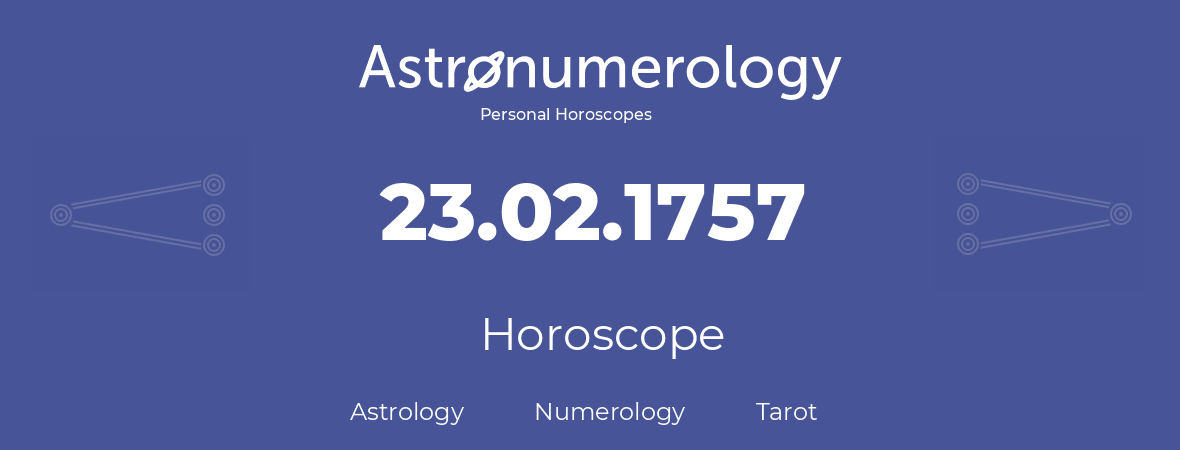 Horoscope for birthday (born day): 23.02.1757 (February 23, 1757)