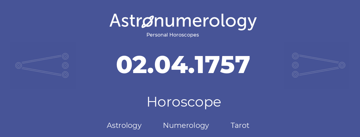 Horoscope for birthday (born day): 02.04.1757 (April 2, 1757)