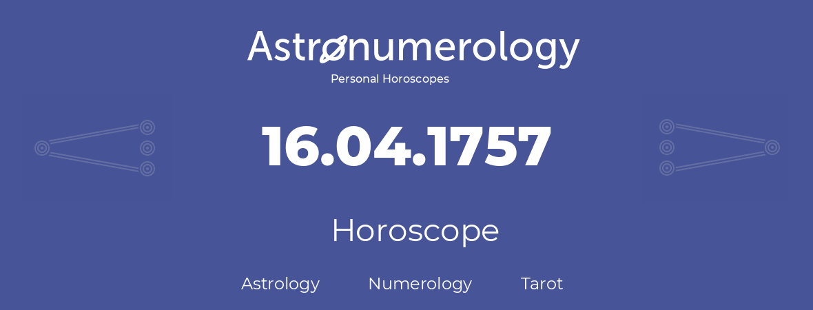 Horoscope for birthday (born day): 16.04.1757 (April 16, 1757)