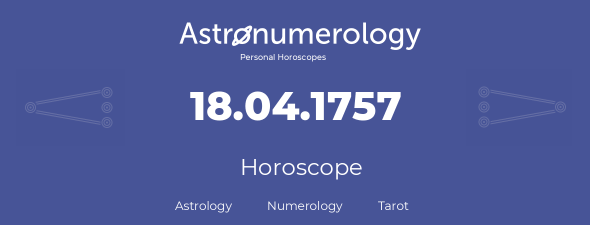 Horoscope for birthday (born day): 18.04.1757 (April 18, 1757)