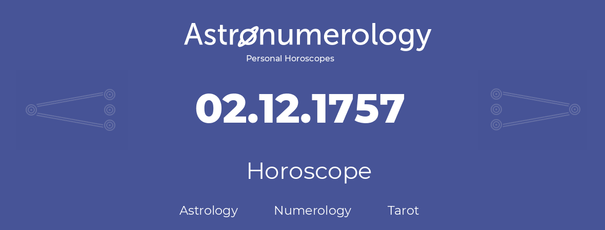 Horoscope for birthday (born day): 02.12.1757 (December 02, 1757)