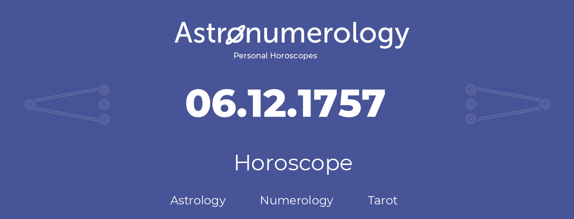 Horoscope for birthday (born day): 06.12.1757 (December 06, 1757)