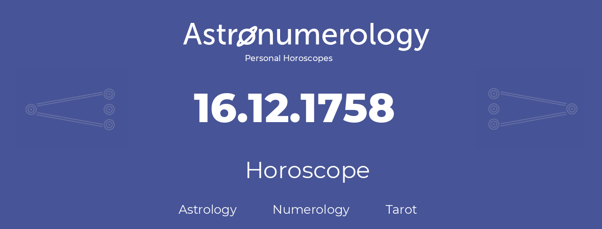 Horoscope for birthday (born day): 16.12.1758 (December 16, 1758)