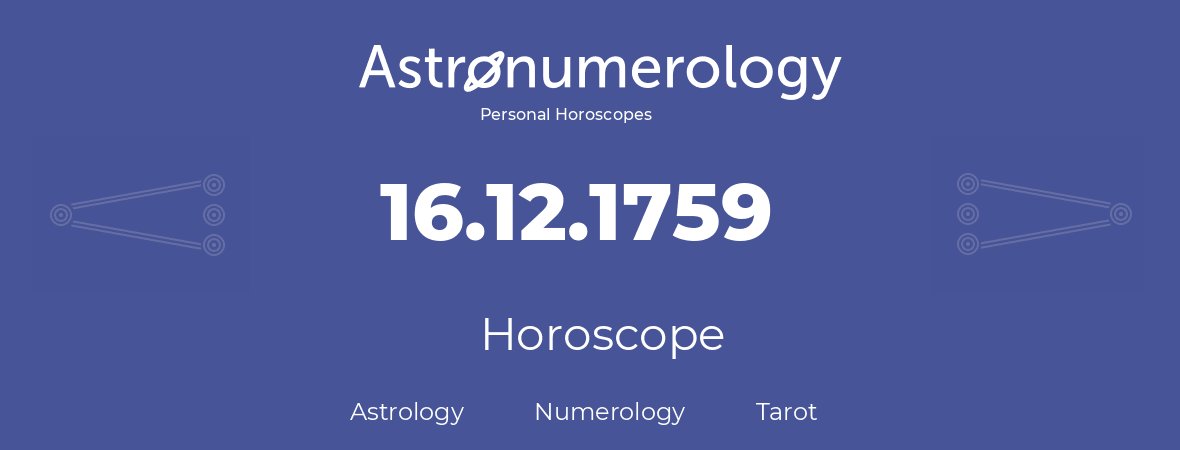 Horoscope for birthday (born day): 16.12.1759 (December 16, 1759)