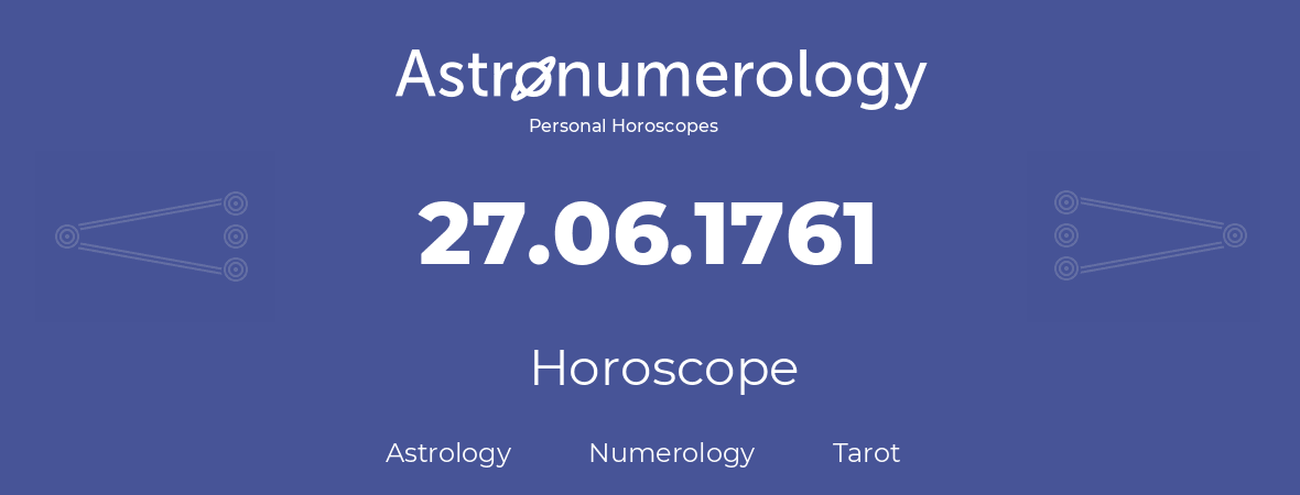 Horoscope for birthday (born day): 27.06.1761 (June 27, 1761)