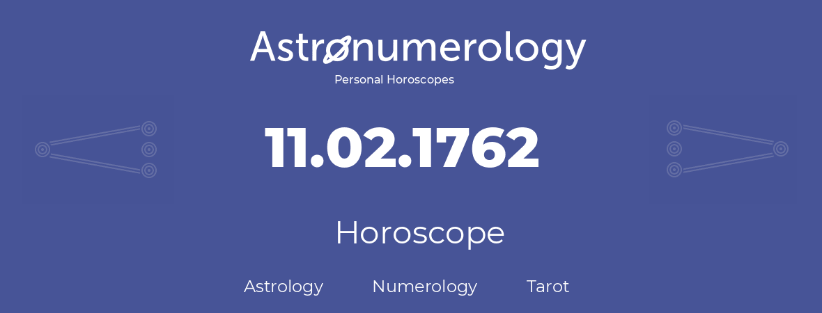 Horoscope for birthday (born day): 11.02.1762 (February 11, 1762)