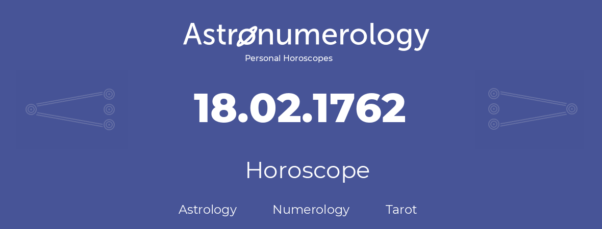 Horoscope for birthday (born day): 18.02.1762 (February 18, 1762)