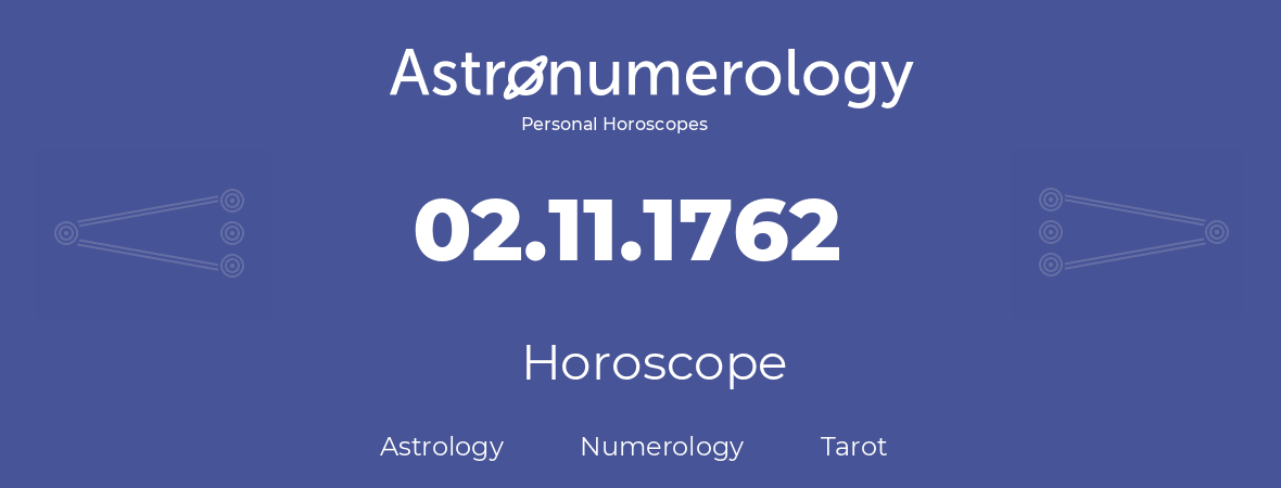 Horoscope for birthday (born day): 02.11.1762 (November 2, 1762)