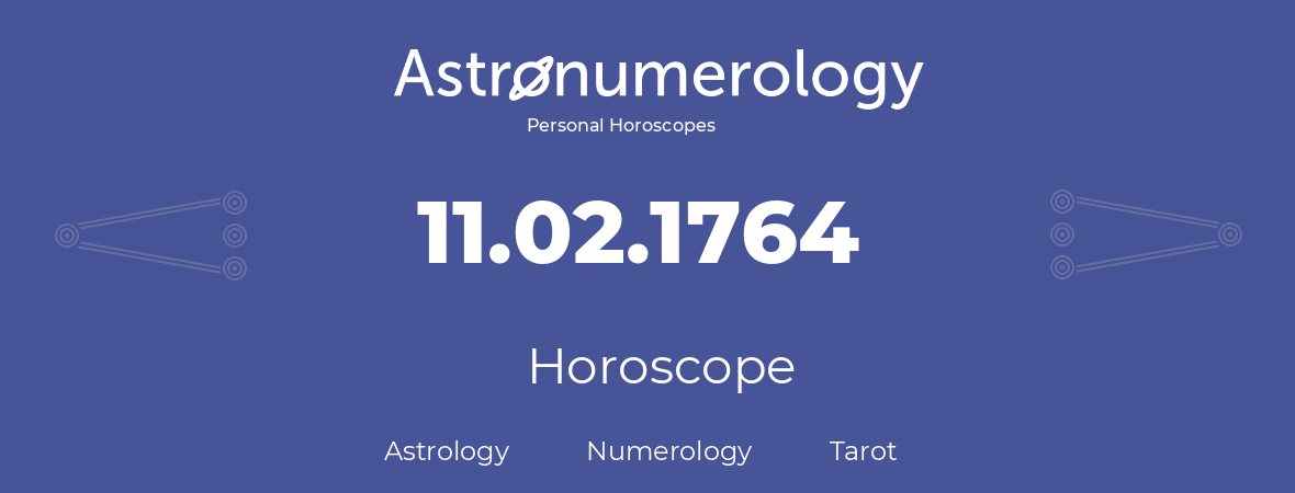 Horoscope for birthday (born day): 11.02.1764 (February 11, 1764)