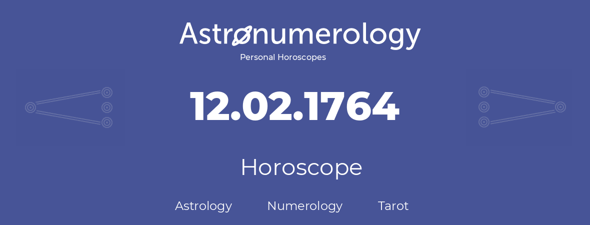 Horoscope for birthday (born day): 12.02.1764 (February 12, 1764)