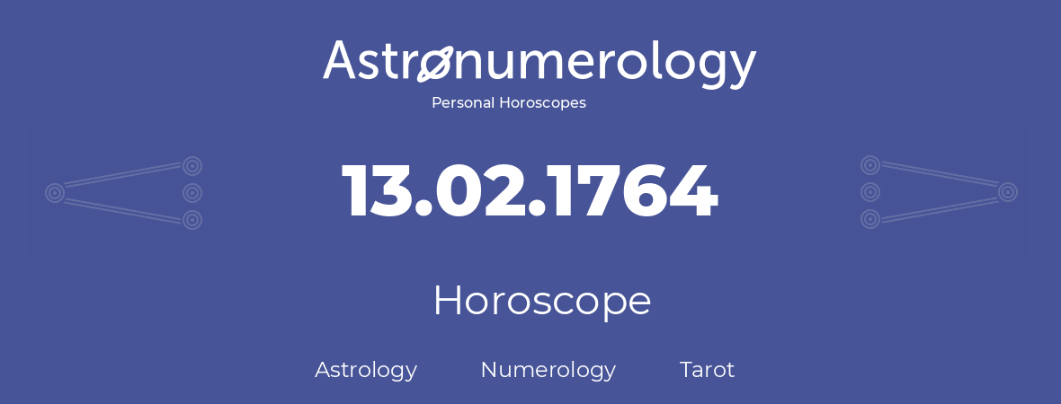 Horoscope for birthday (born day): 13.02.1764 (February 13, 1764)