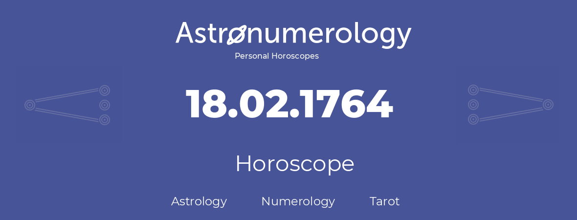 Horoscope for birthday (born day): 18.02.1764 (February 18, 1764)