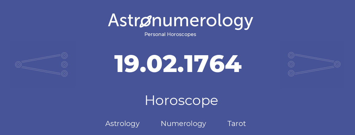 Horoscope for birthday (born day): 19.02.1764 (February 19, 1764)