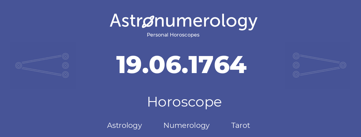 Horoscope for birthday (born day): 19.06.1764 (June 19, 1764)