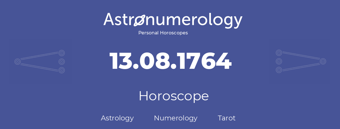 Horoscope for birthday (born day): 13.08.1764 (August 13, 1764)