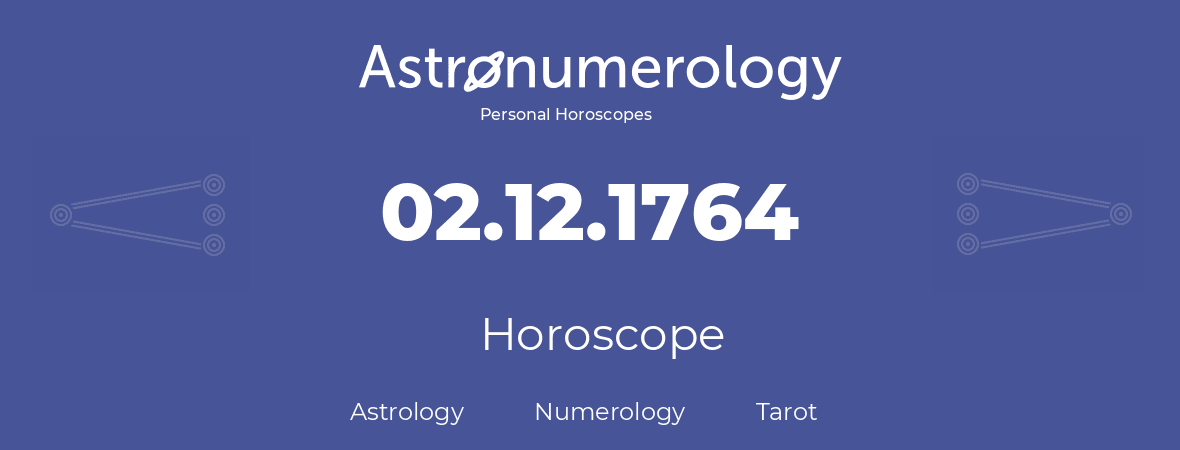 Horoscope for birthday (born day): 02.12.1764 (December 2, 1764)