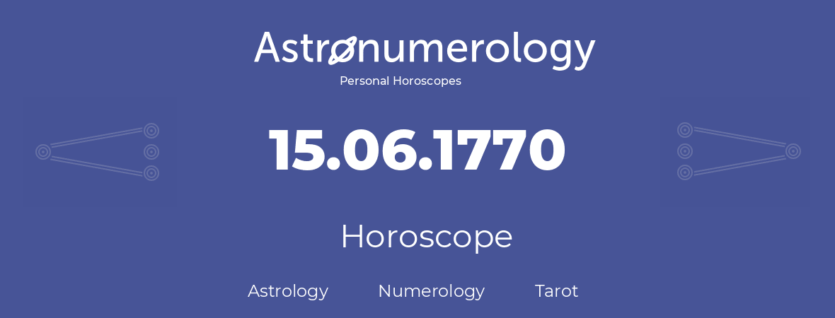 Horoscope for birthday (born day): 15.06.1770 (June 15, 1770)