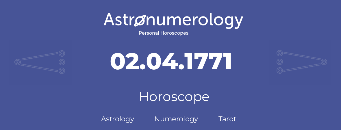 Horoscope for birthday (born day): 02.04.1771 (April 02, 1771)