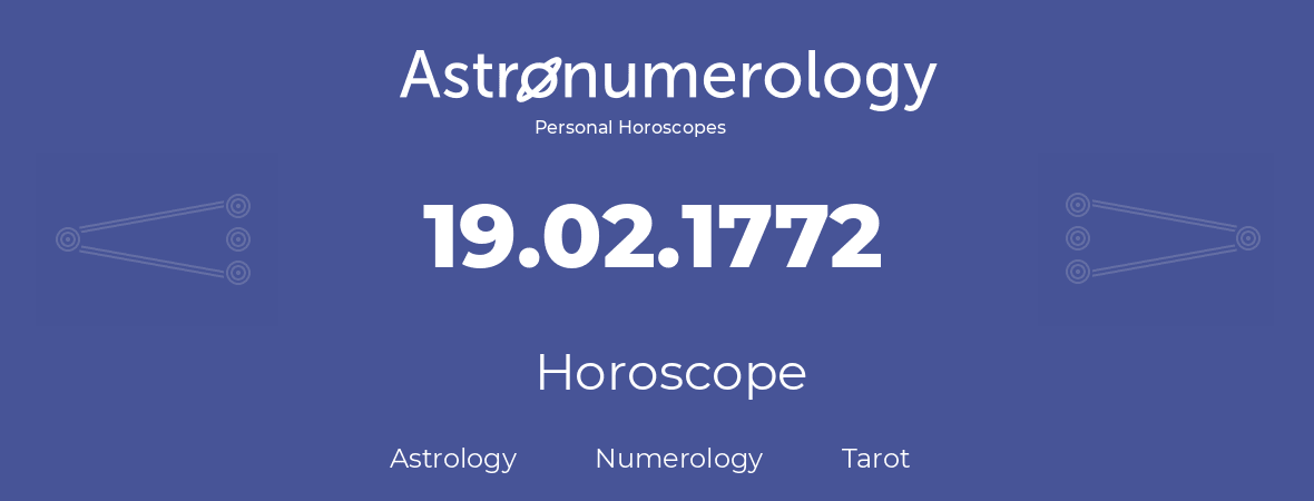 Horoscope for birthday (born day): 19.02.1772 (February 19, 1772)