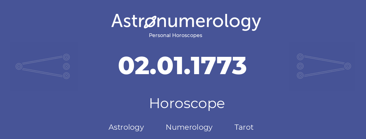 Horoscope for birthday (born day): 02.01.1773 (January 2, 1773)