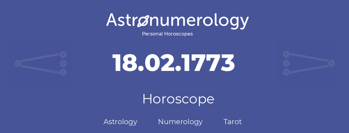 Horoscope for birthday (born day): 18.02.1773 (February 18, 1773)